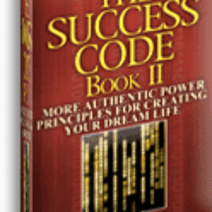 The Success Code, Book II: More Authentic Power Principles for Creating Your Dream Life